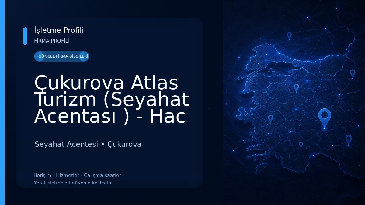 Çukurova Atlas Turizm (Seyahat Acentası ) - Hac ve Umre Organizasyonu - Kültür ve Tarihi Turlar - Muhafazakar Tur - Adana Seyahat Acentesi
